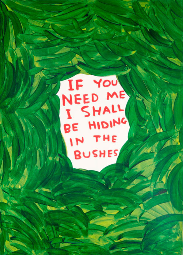 If you need me I shall be hiding in the bushes